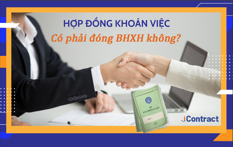 Hợp đồng khoán việc có phải đóng bhxh không Hợp đồng khoán việc có phải đóng bhxh không