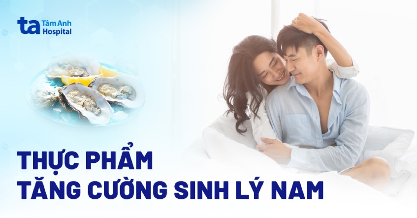 Loại thực phẩm bức tốc sinh lý nam công dụng u rất nhiều lưu ý Loại thực phẩm tăng cường sinh lý nam kết quả u số đông lưu ý